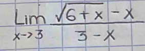 limlimits _xto 3 (sqrt(6+x)-x)/3-x 