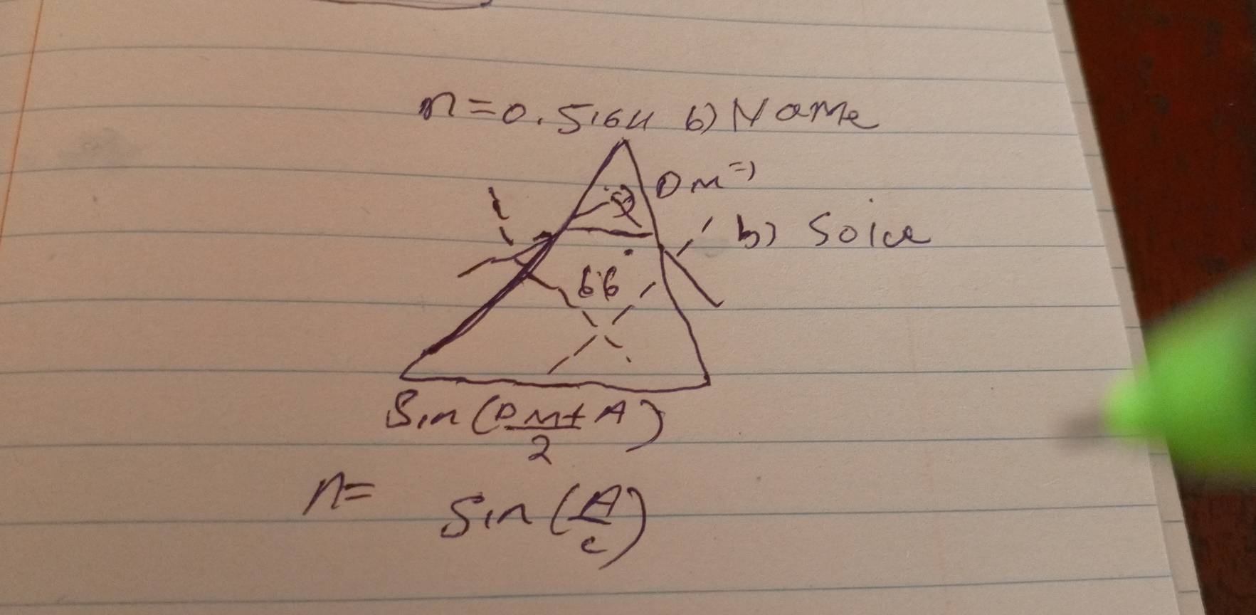 m=0.5164 6) NaMme
b) Soive
n=sin ( A/C )