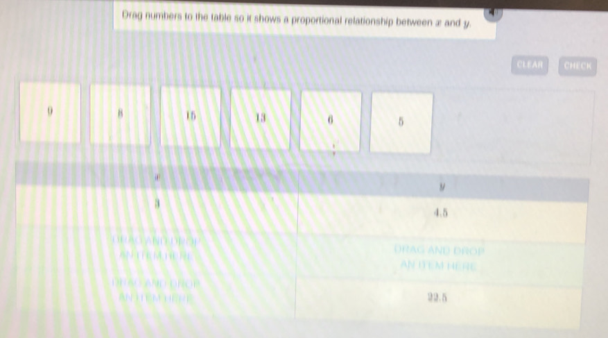 Drag numbers to the table so it shows a proportional relationship between æ and y. 
CLEAR CHECK
9 8 15 13 6 5