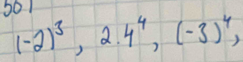 501
(-2)^3, 2.4^4, (-3)^4,