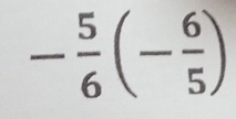 - 5/6 (- 6/5 )