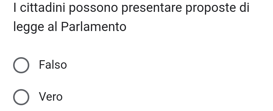 cittadini possono presentare proposte di
legge al Parlamento
Falso
Vero