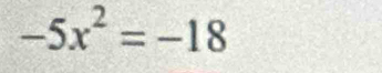 -5x^2=-18