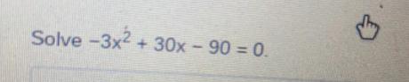 Solve -3x^2+30x-90=0.