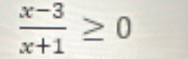  (x-3)/x+1 ≥ 0