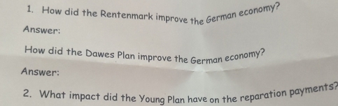 How did the Rentenmark improve the German economy? 
Answer: 
How did the Dawes Plan improve the German economy? 
Answer: 
2. What impact did the Young Plan have on the reparation payments?