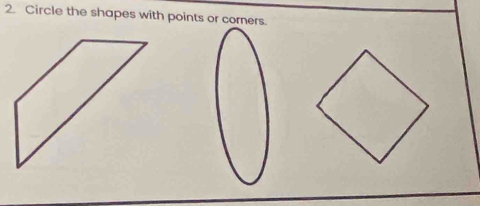 Circle the shapes with points or corners.