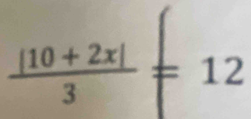  (|10+2x|)/3 =12