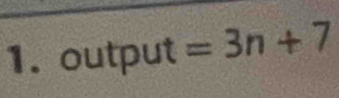 output=3n+7