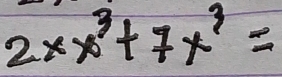 2xx^3+7x^3=