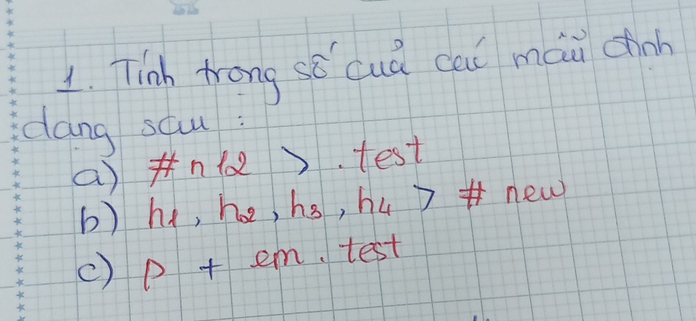 Tinh Arong sǒ cuá cai mái chinh 
dang scu: 
anl ) . test 
6) h l, h_2, h_3, h_4>7 new 
c) p+em test