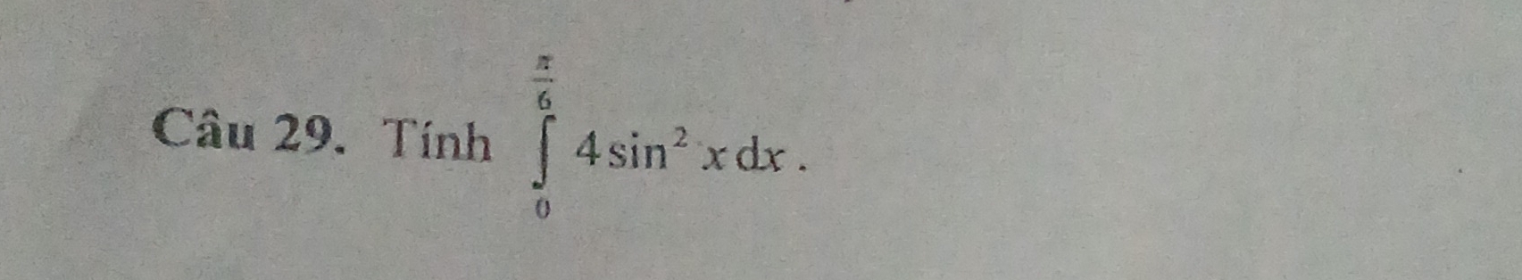 Tính ∈tlimits _0^((frac π)6)4sin^2xdx.