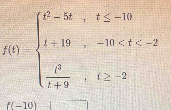 f(t)=beginarrayl t^2,t^2,t<10 t+49,-10 2endarray.
f(-10)=□