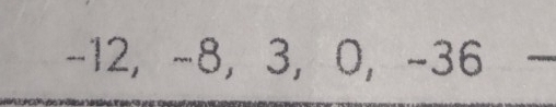 -12, −8, 3, 0, -36 _