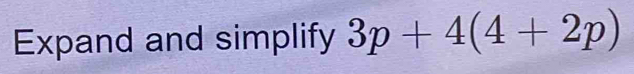 Expand and simplify 3p+4(4+2p)