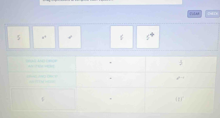 CLEAR CHECK
 a^c/a^b  a^(-b) -a^b  a^b/b^c   a^b/a^c 