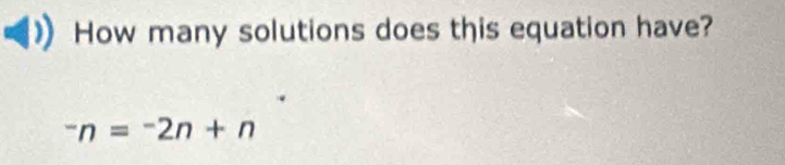 How many solutions does this equation have?
^-n=^-2n+n