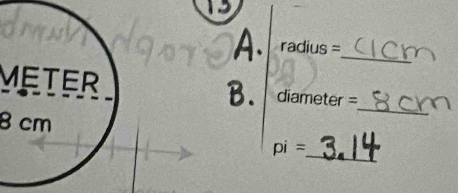 radius =
Meter diameter =
B.
8 cm
_ 
_
pi =