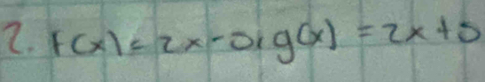 f(x)=2x-0, g(x)=2x+5