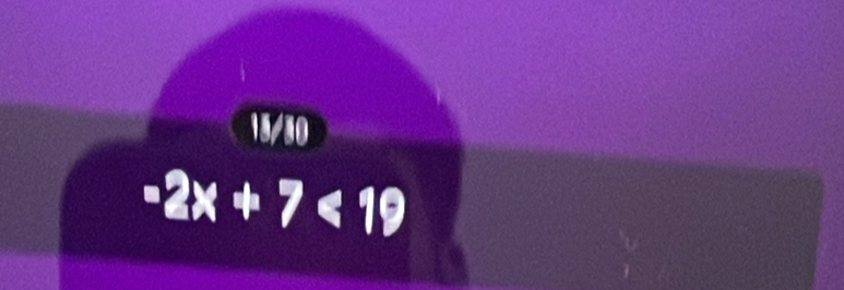 18/30
-2x+7<19</tex>