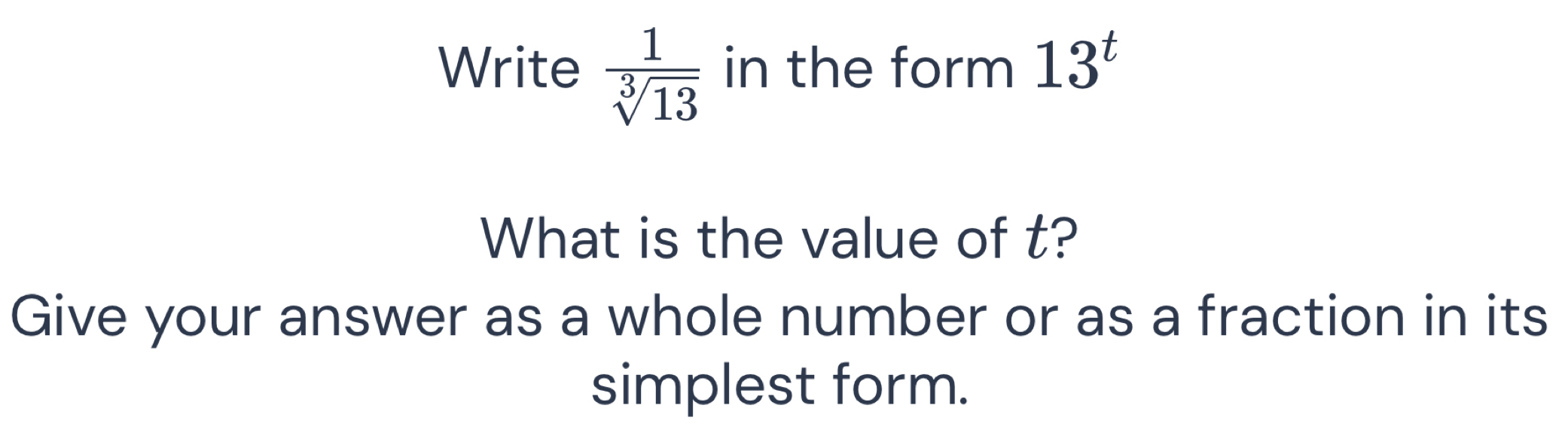 Write  1/sqrt[3](13)  in the form 13^t
What is the value of t? 
Give your answer as a whole number or as a fraction in its 
simplest form.