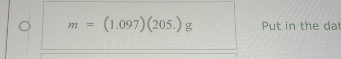 m=(1.097)(205.)g
Put in the dat