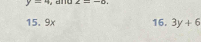 y=4 and z=-8. 
15. 9x 16. 3y+6