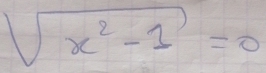 sqrt(x^2-1)=0