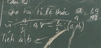 Can 10. 
Ohe hai tiē thac  a/4 = 24/18 
sqrt(a)·  4/3 · 98= 2/3 · (a,b)
Tich a b=