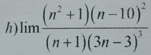 limlimits frac (n^2+1)(n-10)^2(n+1)(3n-3)^3