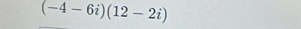 (-4-6i)(12-2i)