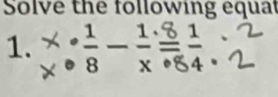 Solve the following equat 
1.