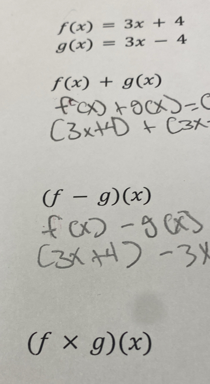 f(x)=3x+4
g(x)=3x-4
f(x)+g(x)
(f-g)(x)
(f* g)(x)