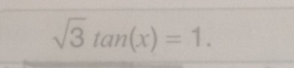 sqrt(3)tan (x)=1.