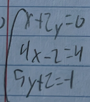 x+2y=0
4x-2=4
5y+2=-1