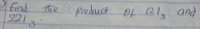 ) find the prducr of ∠ 21_3 and
2213
