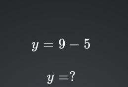 y=9-5
y= ?