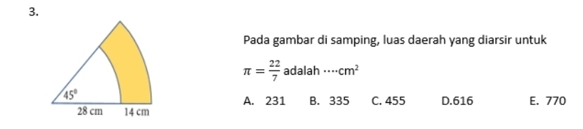 Pada gambar di samping, luas daerah yang diarsir untuk
π = 22/7  adalah ·s cm^2
A. 231
B. 335 C. 455 D.616 E. 770