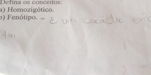 Defina os conceitos: 
a) Homozigótico. 
) Fenótipo.