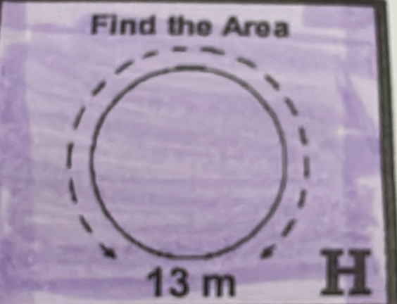 Find the Area
13 m H