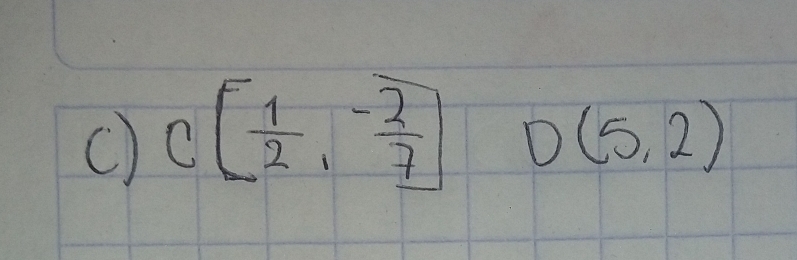 C( 1/2 ,- 2/7 ) D(5,2)