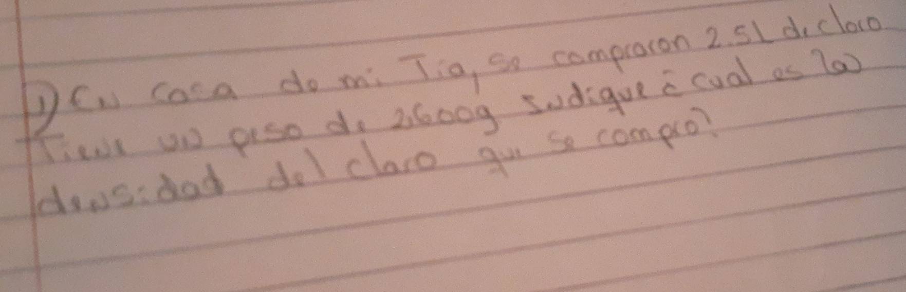 coca do mi Tia, so compraron 2. 5L d, cloco 
Fievt ao peso do 2600g sdigue i cual os T0) 
doos:dnd dol clase gu se complo?