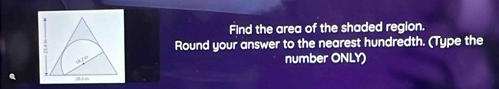 Find the area of the shaded region. 
Round your answer to the nearest hundredth. (Type the 
number ONLY)