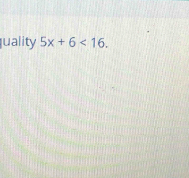 quality 5x+6<16</tex>.