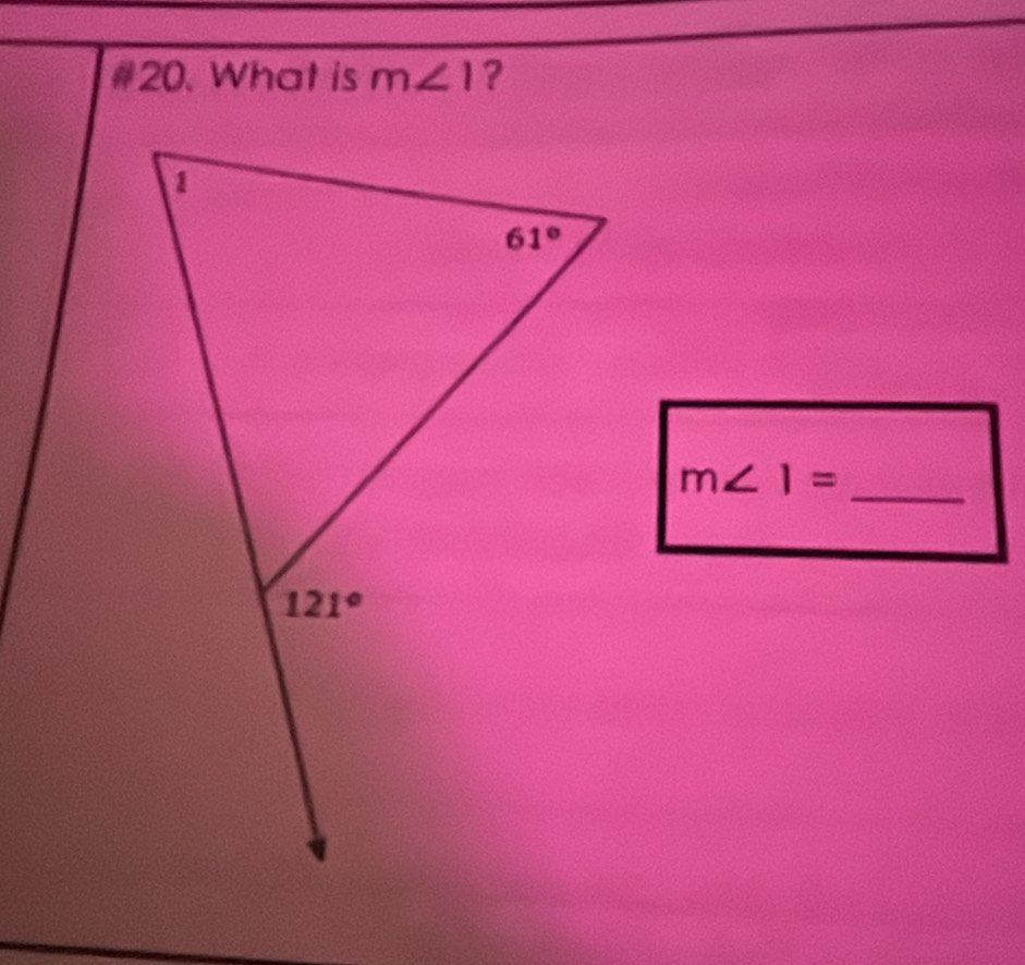 #20. What is m∠ 1 ?
_ m∠ 1=