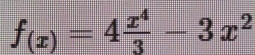 f_(x)=4 x^4/3 -3x^2