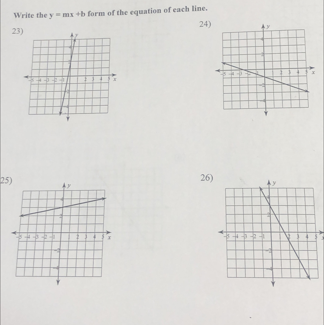 Write the y=mx+b form of the equation of each line. 
24 
23 
25) 26)