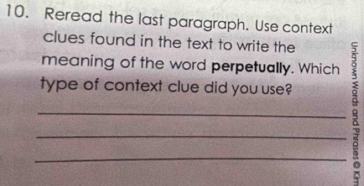 Reread the last paragraph. Use context 
clues found in the text to write the 
_meaning of the word perpetually. Which ξ 
type of context clue did you use? 
_ 
_