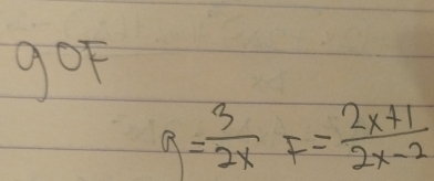 gof
g= 3/2x F= (2x+1)/2x-2 