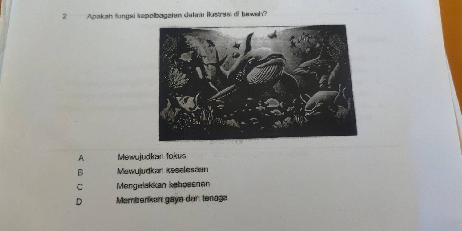 Apakah fungsi kepelbagaian dalam ilustrasi di bawah?
A Mewujudkan fokus
B Mewujudkan keselesaan
C Mengelakkan kebosanan
D Memberikan gaya dan tenaga